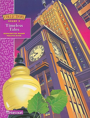 Book Harcourt School Publishers Collections: Intervention Reader/Practice Book Grade 5 Timeless Tales free