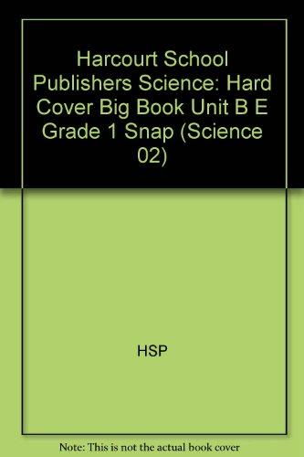 Book Harcourt School Publishers Science: Hard Cover Big Book Unit B E Grade 1 Snap (Science 02) free