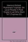 Book Lad Who Went To?, on Level Reader Grade 4, 5pk: Harcourt School Publishers Trophies free
