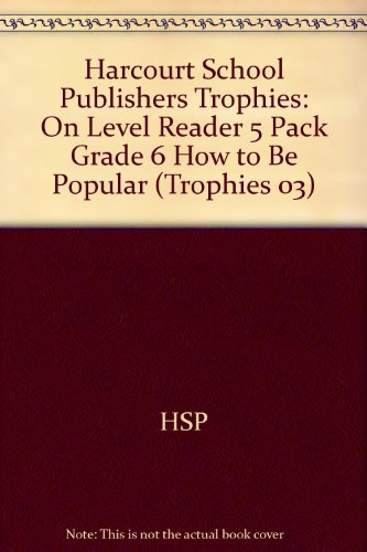 Book Harcourt School Publishers Trophies: On Level Reader 5 Pack Grade 6 How To Be Popular free