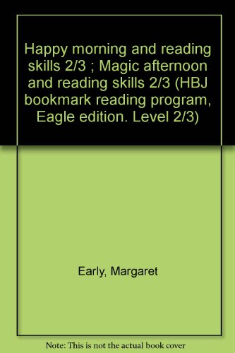 Book Happy Morning And Reading Skills 2/3 ; Magic Afternoon And Reading Skills 2/3 (hbj Bookmark Reading Program, Eagle Edition. Level 2/3) free