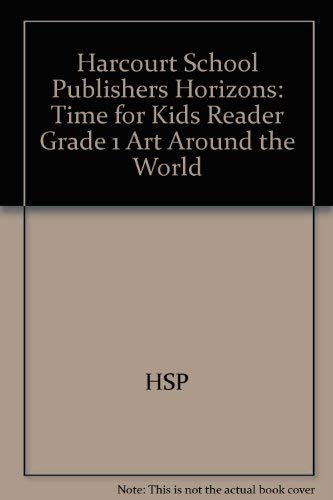 Book Harcourt School Publishers Horizons: Time For Kids Reader Grade 1 Art Around The World free