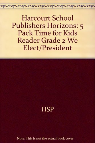 Book Harcourt School Publishers Horizons: 5 Pack Time For Kids Reader Grade 2 We Elect/president free
