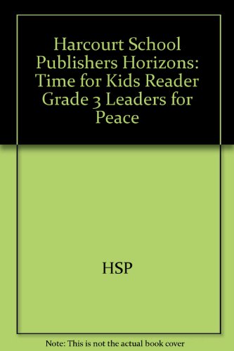 Book Harcourt School Publishers Horizons: Time For Kids Reader Grade 3 Leaders For Peace free