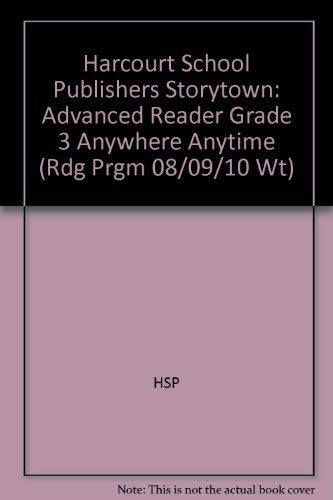 Book Anywhere Anytime, Advanced Reader Grade 3: Harcourt School Publishers Storytown (Rdg Prgm 08/09/10 Wt) free