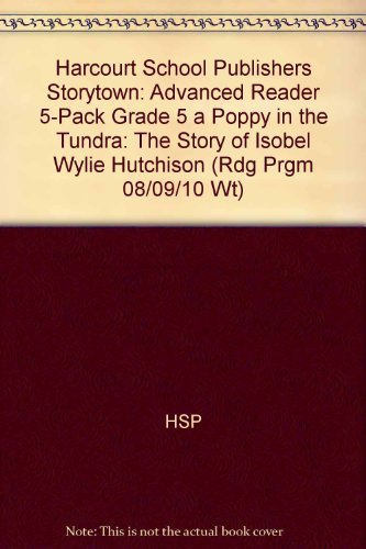 Book Storytown: Advanced Reader 5-Pack Grade 5 A Poppy in the Tundra: The Story of Isobel Wylie Hutchison free