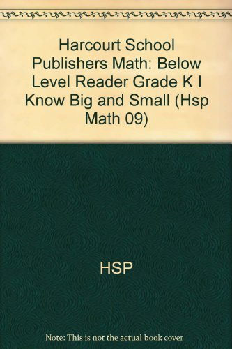 Book I Know Big and Small, Below Level Reader Grade K: Harcourt School Publishers Math (Hsp Math 09) free