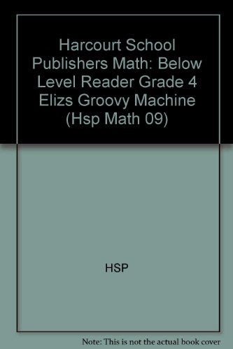 Book Elizs Groovy Machine, Below Level Reader Grade 4: Harcourt School Publishers Math (Hsp Math 09) free