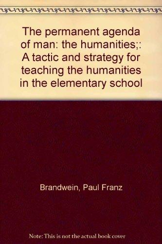 Book The Permanent Agenda Of Man: The Humanities;: A Tactic And Strategy For Teaching The Humanities In The Elementary School free