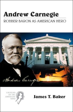 Book Andrew Carnegie: Robber Baron as American Hero (Creators of the American Mind) free