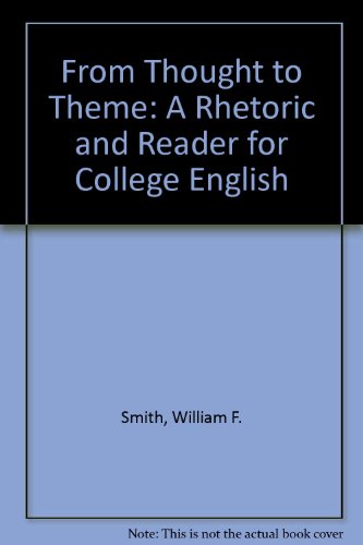 Book From Thought To Theme: A Rhetoric And Reader For College English free