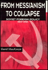 Book From Messianism to Collapse: Soviet Foreign Policy 1917-1991 free