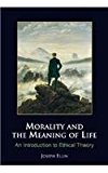 Book Morality and the Meaning of Life: An Introduction to Ethical Theory free