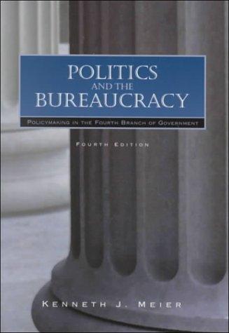 Book Politics and The Bureaucracy: Policymaking in the Fourth Branch of Government free