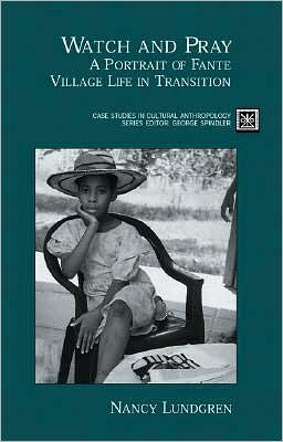 Book Watch and Pray: A Portrait of Fante Village Life in Transition (Case Studies in Cultural Anthropology) free