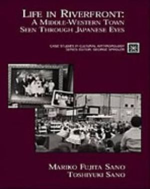 Book Life in Riverfront: A Middle Western Town Seen through Japanese Eyes (Case Studies in Cultural Anthropology) free