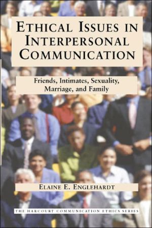 Book Ethical Issues in Interpersonal Communication: Friends, Intimates, Sexuality, Marriage & Family (The Harcourt Communication Ethics Series, 2) free