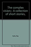 Book The Complex Vision;: A Collection Of Short Stories, free