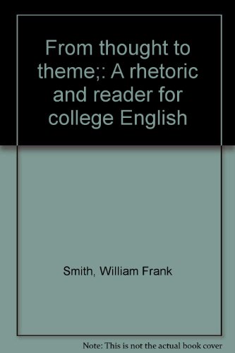 Book From Thought To Theme;: A Rhetoric And Reader For College English free