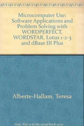 Book Microcomputer Use: Software Applications and Problem Solving With Wordperfect 4.2 and 5.0, Wordstar, Lotus 1-2-3, dBASE III Plus free