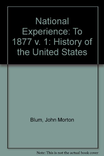 Book The National Experience, Part One: A History of the United States to 1877 (v. 1) free