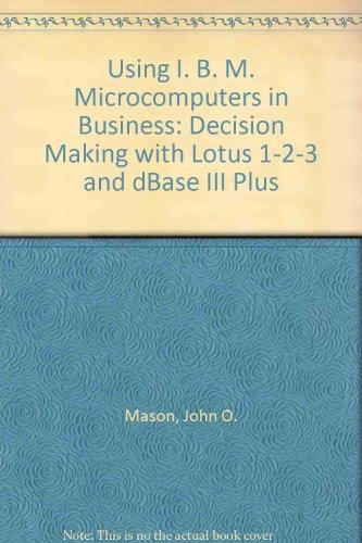 Book Using Ibm Microcomputers In Business: Decision Making With Lotus 1-2-3 And Dbase Iii Plus free