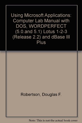 Book Using Microcomputer Applications: A Computer Lab Manual With Dos, Wordperfect 5.0/5.1, Lotus 1-2-3 Release 2.2, And Dbase Iii Plus free