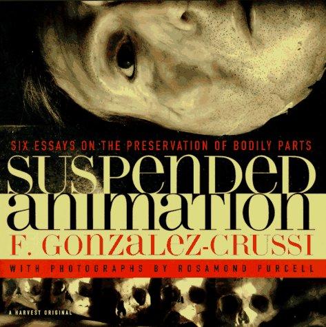 Book Suspended Animation: Six Essays on the Preservation of Bodily Parts free