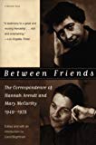 Book Between Friends: The Correspondence of Hannah Arendt and Mary McCarthy 1949-1975 free