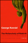 Book Melancholy Of Rebirth: Essays From Post-Communist Central Europe, 1989-1994 free