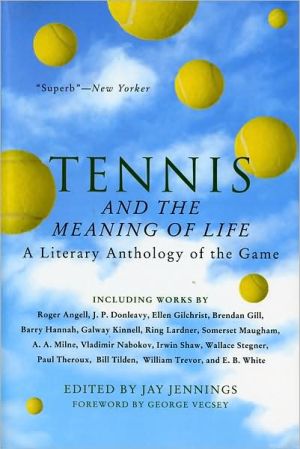 Book Tennis and the Meaning of Life: A Literary Anthology of the Game free
