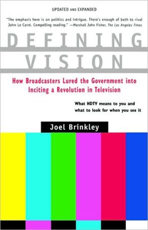 Book Defining Vision: How Broadcasters Lured the Government into Inciting a Revolution in Television, Updated and Expanded free