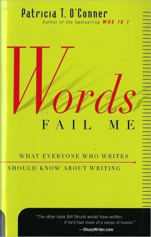 Book Words Fail Me: What Everyone Who Writes Should Know about Writing free