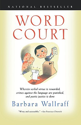 Book Word Court: Wherein Verbal Virtue Is Rewarded, Crimes Against the Language Are Punished, and Poetic Justice Is Done free