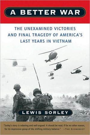 Book A Better War: The Unexamined Victories and Final Tragedy of America's Last Years in Vietnam free