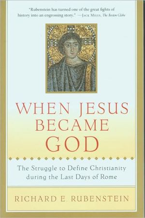 Book When Jesus Became God: The Struggle to Define Christianity during the Last Days of Rome free