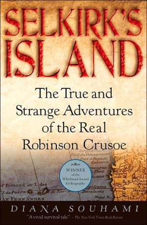 Book Selkirk's Island: The True and Strange Adventures of the Real Robinson Crusoe free