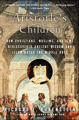 Book Aristotle's Children: How Christians, Muslims, and Jews Rediscovered Ancient Wisdom and Illuminated the Middle Ages free