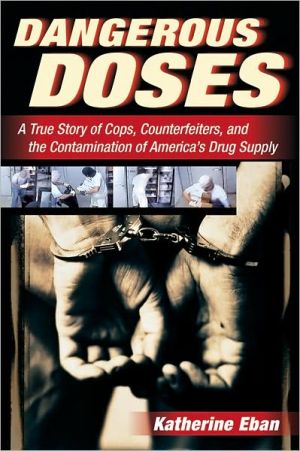 Book Dangerous Doses: A True Story of Cops, Counterfeiters, and the Contamination of America’s Drug Supply free