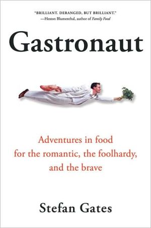 Book Gastronaut: Adventures in Food for the Romantic, the Foolhardy, and the Brave free