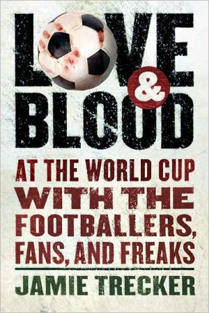 Book Love and Blood: At the World Cup with the Footballers, Fans, and Freaks free