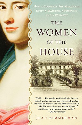 Book The Women of the House: How a Colonial She-Merchant Built a Mansion, a Fortune, and a Dynasty free