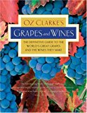 Book Oz Clarke's Grapes and Wines: The definitive guide to the world's great grapes and the wines they make free