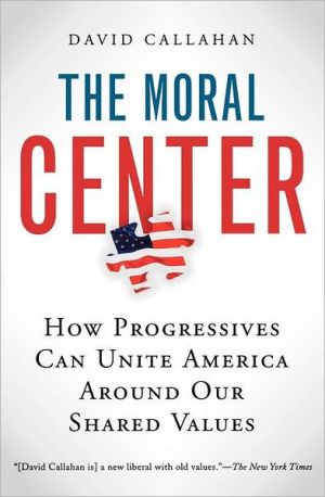 Book The Moral Center: How Progressives Can Unite America Around Our Shared Values free