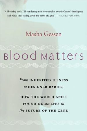 Book Blood Matters: From BRCA1 to Designer Babies, How the World and I Found Ourselves in the Future of the Gene free
