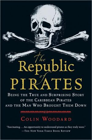 Book The Republic of Pirates: Being the True and Surprising Story of the Caribbean Pirates and the Man Who Brought Them Down free
