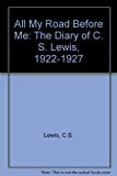 Book All My Road Before Me: The Diary of C. S. Lewis, 1922-1927 free