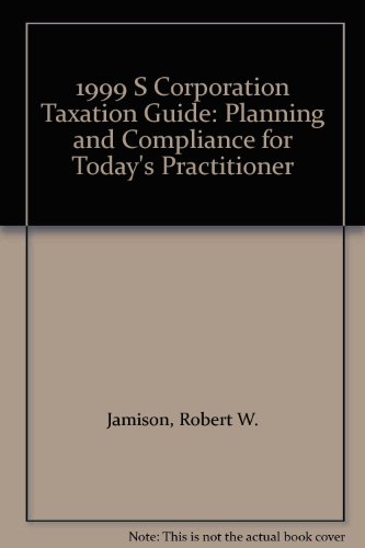 Book 1999 S Corporation Taxation Guide: Planning And Compliance For Today's Practitioner free