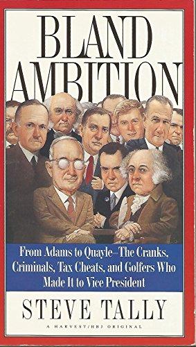 Book Bland Ambition: From Adams to Quayle--The Cranks, Criminals, Tax Cheats, and Golfers Who Made It to Vice President free