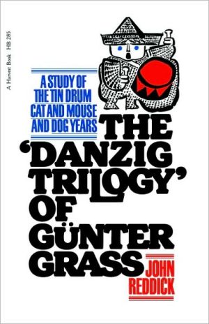 Book Danzig Trilogy Of Gunter Grass: A Study of the Tin Drum, Cat and Mouse, and Dog Years free